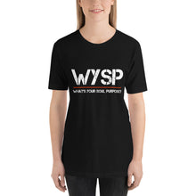 Load image into Gallery viewer, WYSP - What's Your Soul Purpose? - Short-Sleeve Unisex T-Shirt