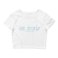 Load image into Gallery viewer, Be Bold - Women’s Crop Tee