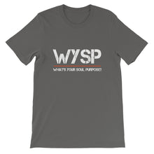 Load image into Gallery viewer, WYSP - What's Your Soul Purpose? - Short-Sleeve Unisex T-Shirt