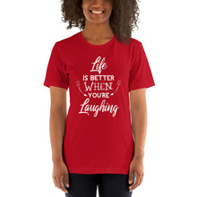 Load image into Gallery viewer, Life Is Better When You Are Laughing - Short-Sleeve Unisex T-Shirt