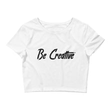 Load image into Gallery viewer, Be Creative - Women’s Crop Tee