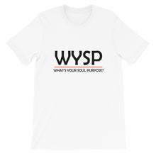 Load image into Gallery viewer, WYSP - What's Your Soul Purpose? - Bold - White - Short-Sleeve Unisex T-Shirt