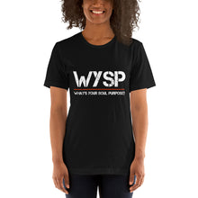 Load image into Gallery viewer, WYSP - What's Your Soul Purpose? - Short-Sleeve Unisex T-Shirt