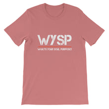 Load image into Gallery viewer, WYSP - What's Your Soul Purpose? - Short-Sleeve Unisex T-Shirt