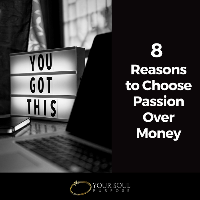 8 Reasons to Choose Passion Over Money