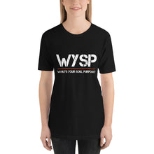 Load image into Gallery viewer, WYSP - What&#39;s Your Soul Purpose? - Short-Sleeve Unisex T-Shirt