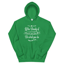 Load image into Gallery viewer, Beauty Of What You Love - Hooded Sweatshirt