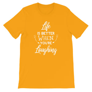 Life Is Better When You Are Laughing - Short-Sleeve Unisex T-Shirt