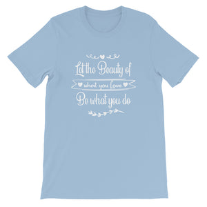 Beauty Of What You Love - Short-Sleeve Unisex T-Shirt