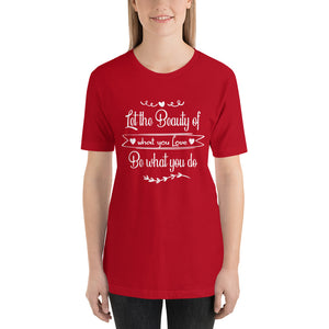 Beauty Of What You Love - Short-Sleeve Unisex T-Shirt