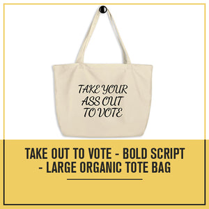 Take Out To Vote - Bold Script - Large organic tote bag